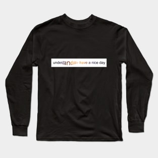 Understandable have a nice day Long Sleeve T-Shirt